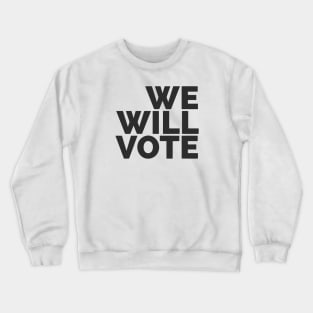 We Will Vote Crewneck Sweatshirt